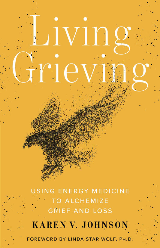 Living Grieving: Using Energy Medicine to Alchemize Grief and Loss - 9450