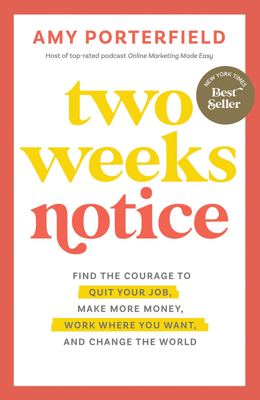 Two Weeks Notice: Find the Courage to Quit Your Job, Make More Money, Work Where You Want, and Change the World - 4408