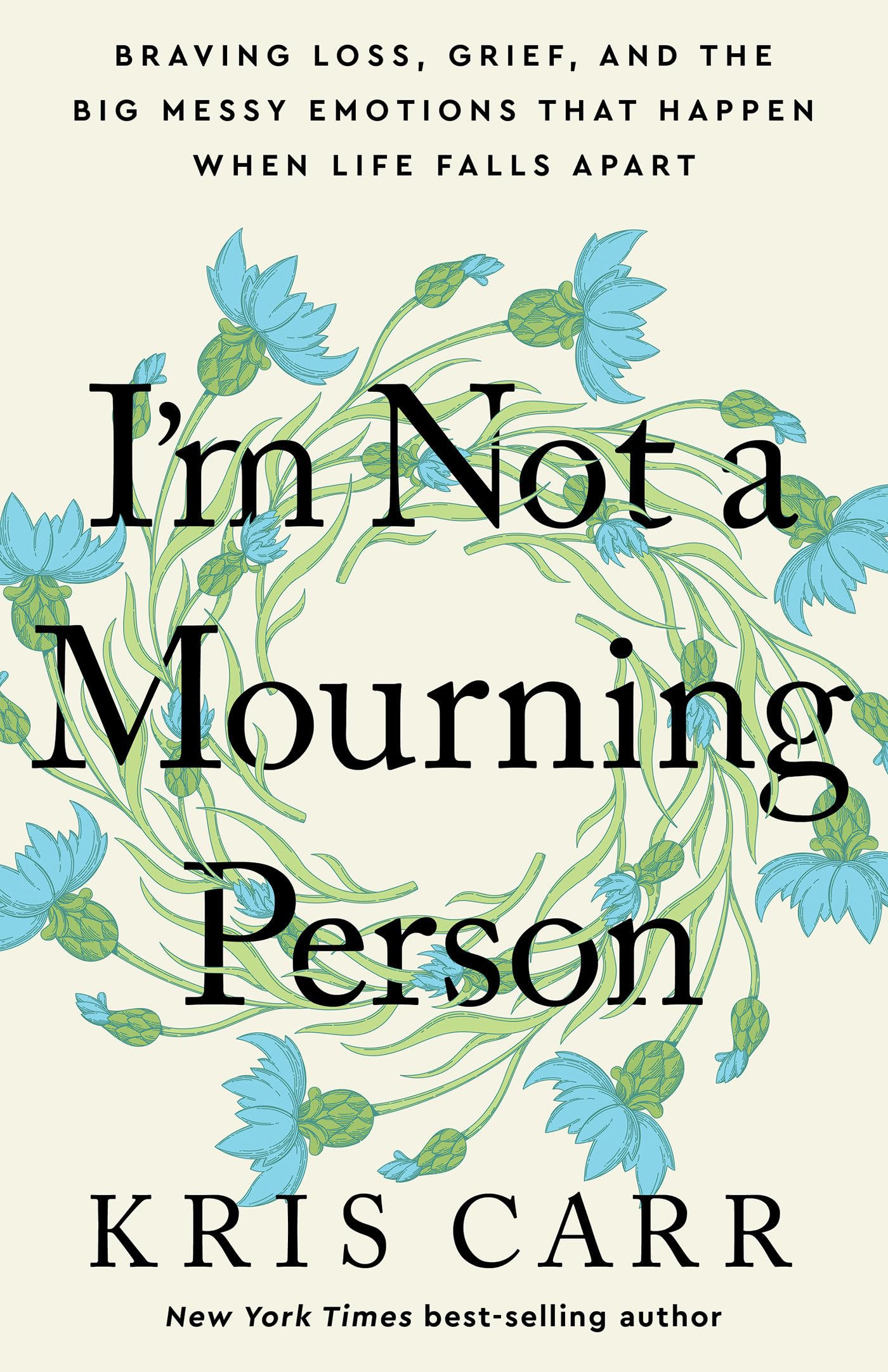 I'm Not a Mourning Person: Braving Loss, Grief, and the Big Messy Emotions That Happen When Life Falls Apar t - 5322