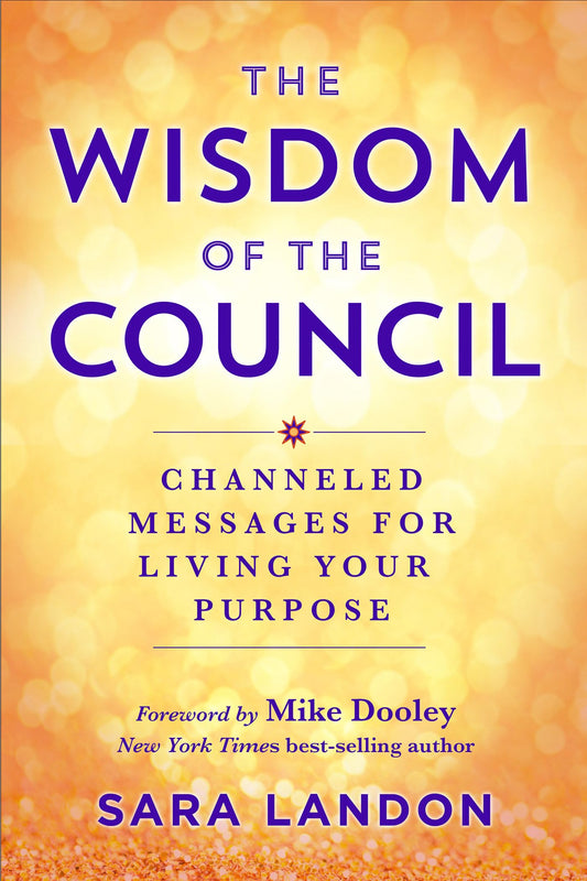 The Wisdom of The Council: Channeled Messages for Living Your Purpose - 8025