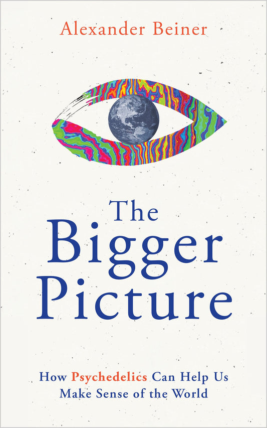 The Bigger Picture: How Psychedelics Can Help Us Make Sense of the World - 1511