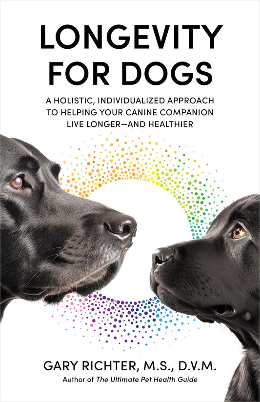 Longevity for Dogs: A Holistic, Individualized Approach to Helping Your Canine Companion Live Longer and Healthier - 7087