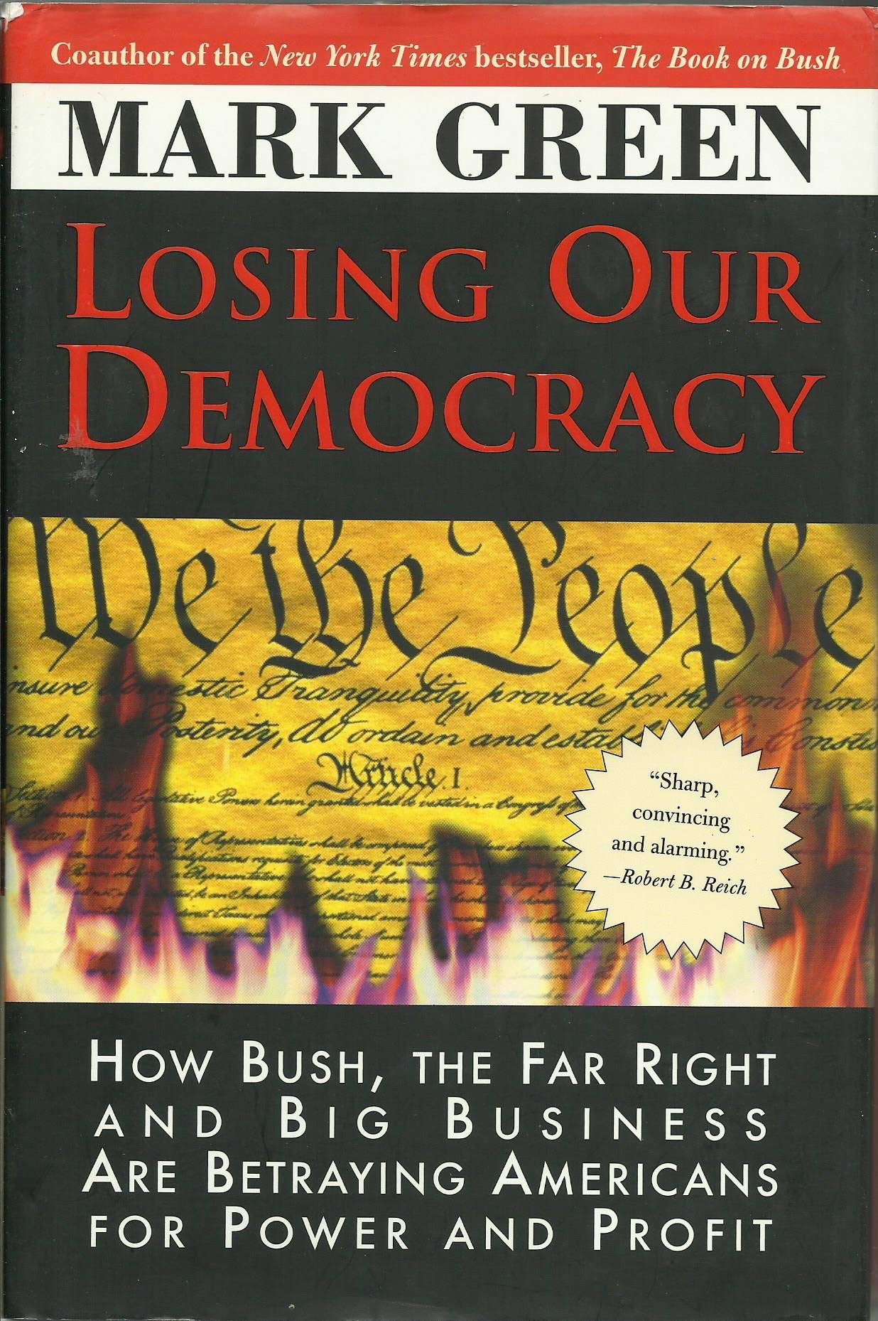 Losing Our Democracy: How Bush, the Far Right and Big Business Are Betraying Americans For Power and Profit