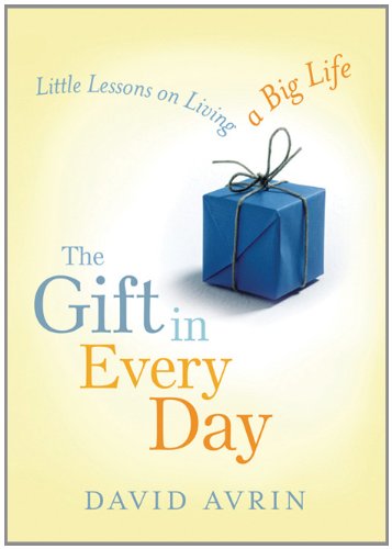 The Gift in Every Day: Little Lessons on Living a Big Life