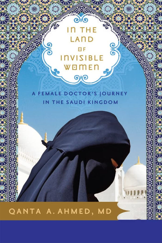 In the Land of Invisible Women: A Female Doctor's Journey in the Saudi Kingdom - 390