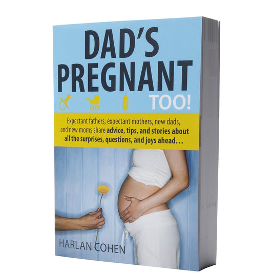 Dad's Pregnant Too!: Expectant Fathers, Expectant Mothers, New Dads, and New Moms Share Advice, Tips, and Stories About All the Surprises, Questions, and Joys Ahead