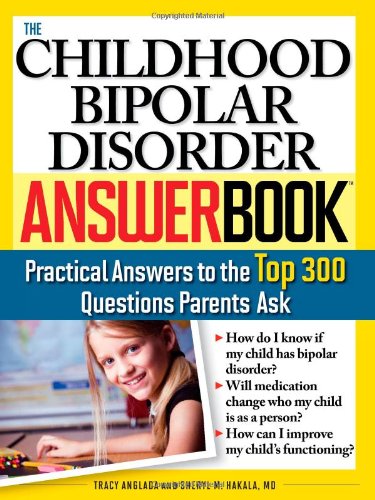 The Childhood Bipolar Disorder Answer Book: Practical Answers to the Top 300 Questions Parents Ask (Answer Book)