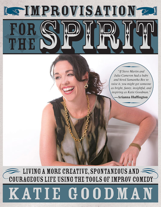 Improvisation for the Spirit: Live a More Creative, Spontaneous, and Courageous Life Using the Tools of Improv Comedy - 2550