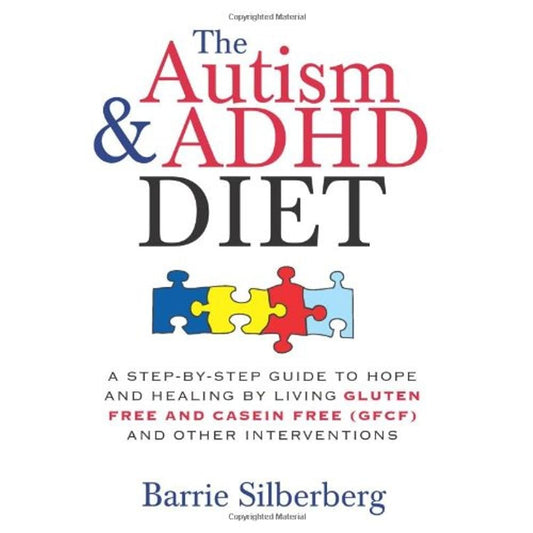 The Autism & ADHD Diet: A Step-by-Step Guide to Hope and Healing by Living Gluten Free and Casein Free (GFCF) and Other Interventions