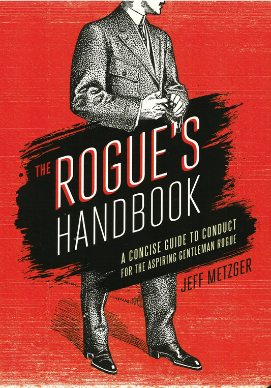 The Rogue's Handbook: A Concise Guide to Conduct for the Aspiring Gentleman Rogue