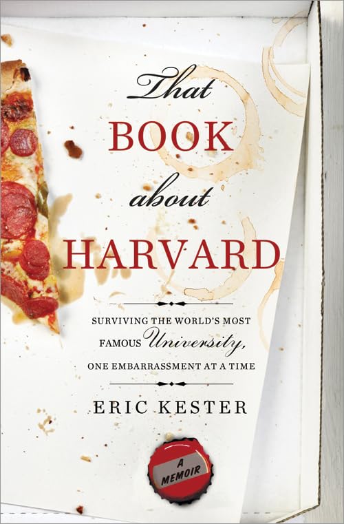 That Book about Harvard: Surviving the World's Most Famous University, One Embarrassment at a Time - 5587