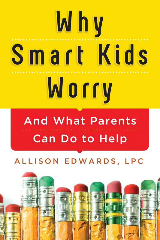 Why Smart Kids Worry: And What Parents Can Do to Help (15 Tools for Parenting Your Anxious Child) - 9038