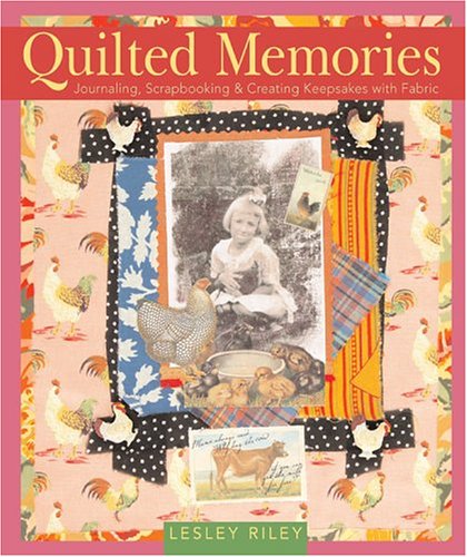 Quilted Memories: Journaling, Scrapbooking & Creating Keepsakes with Fabric - 9526