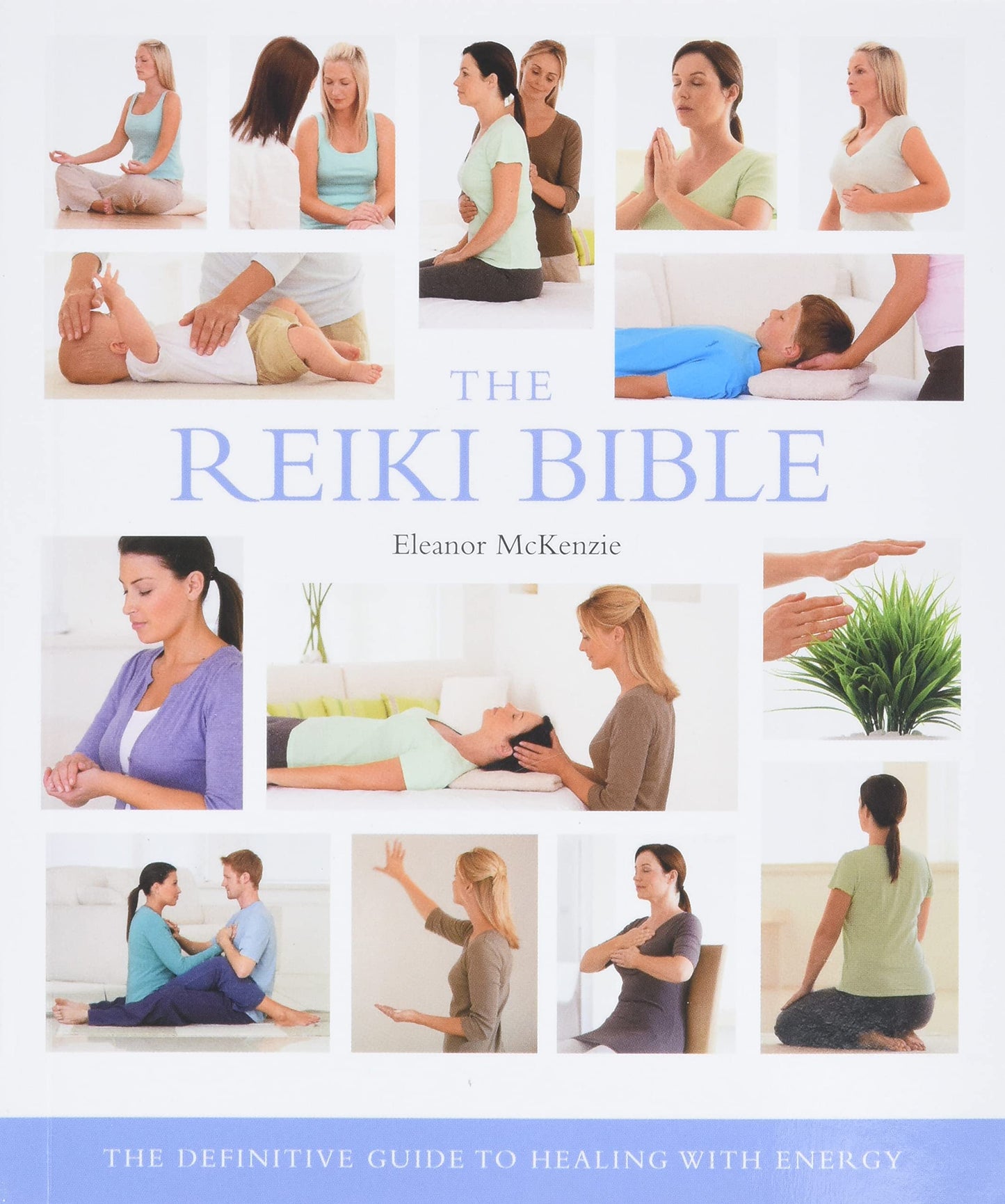 The Reiki Bible: The Definitive Guide to Healing with Energy (Volume 17) (Mind Body Spirit Bibles)