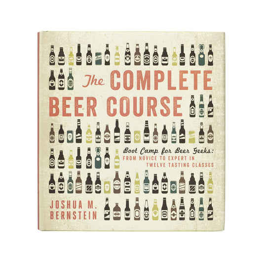 The Complete Beer Course: Boot Camp for Beer Geeks: From Novice to Expert in Twelve Tasting Classes - 3797