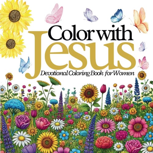 Color with Jesus Devotional Coloring Book for Women: Christian Bible Verse Coloring Book for Adults and Teens