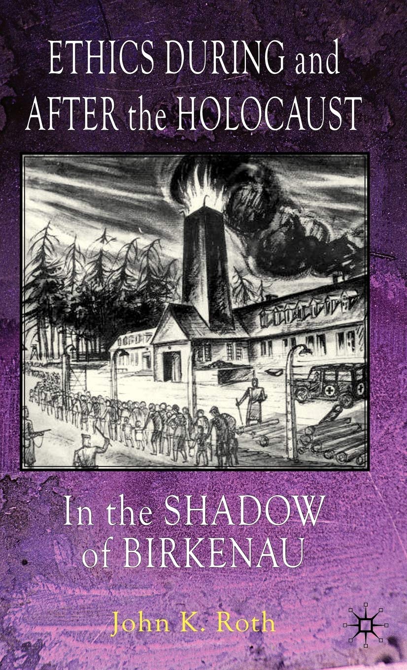 Ethics During and After the Holocaust: In the Shadow of Birkenau