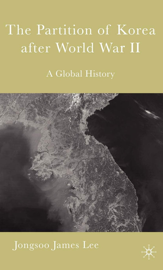The Partition of Korea After World War II: A Global History - 4198