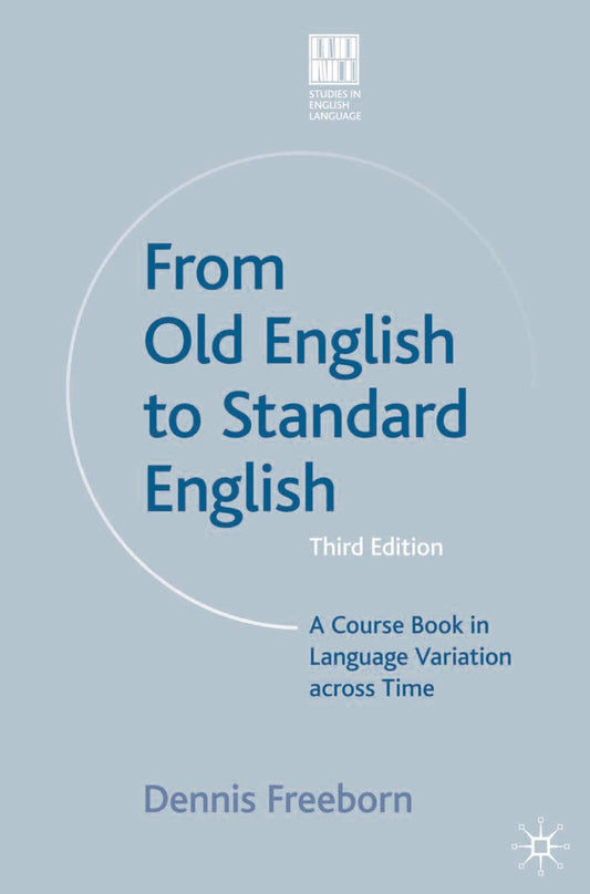 From Old English to Standard English: A Course Book in Language Variations Across Time (Studies in English Language, 9)