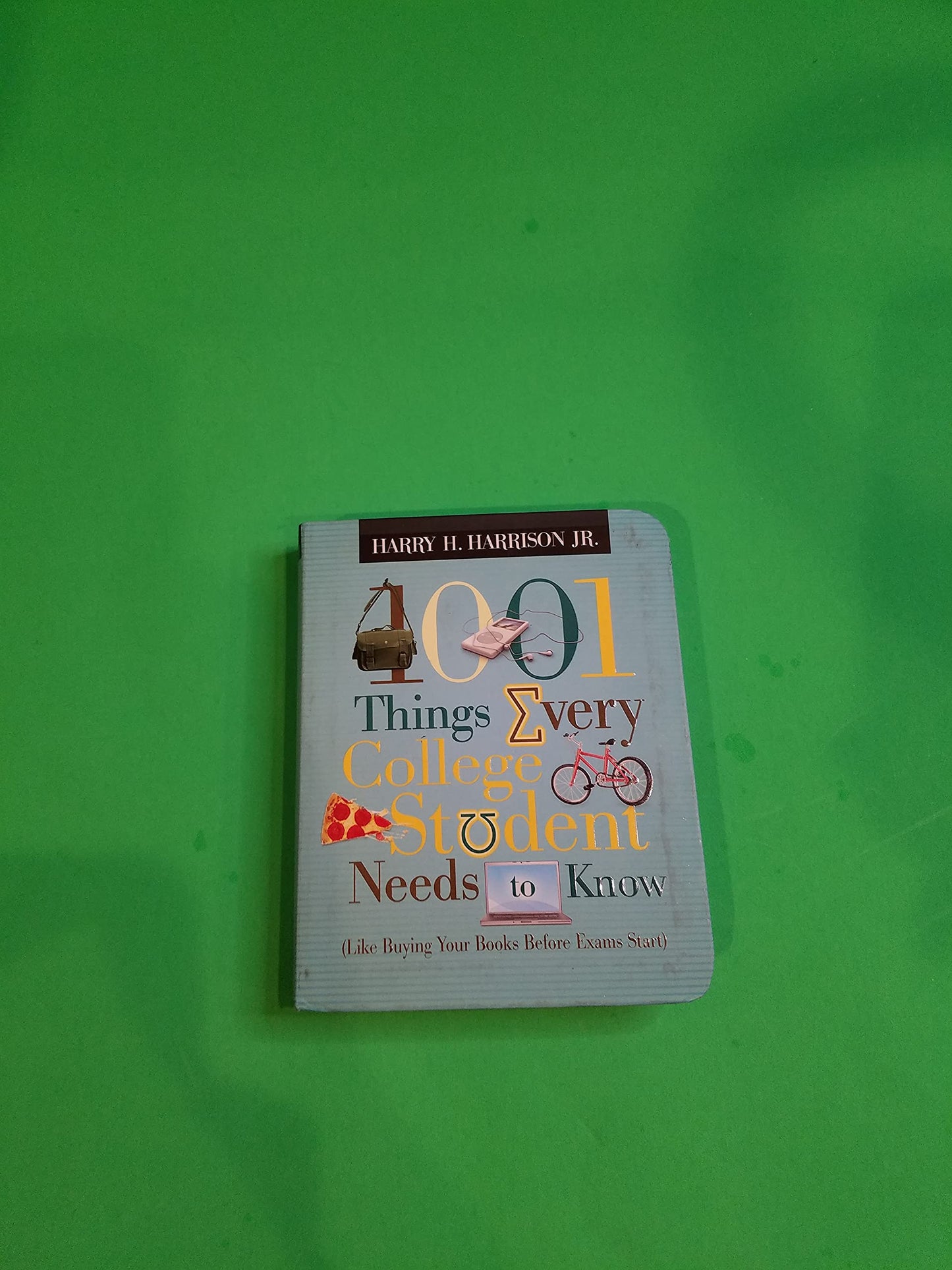 1001 Things Every College Student Needs to Know: (Like Buying Your Books Before Exams Start)