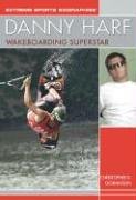 Danny Harf: Wakeboarding Superstar (Extreme Sports Biographies)