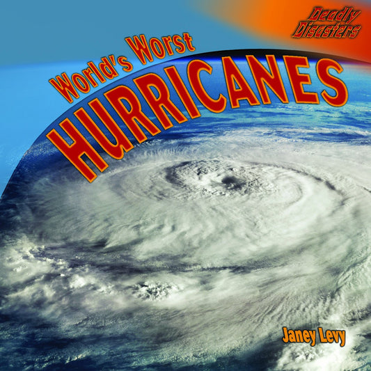 Worlds Worst Hurricanes (Deadly Disasters)