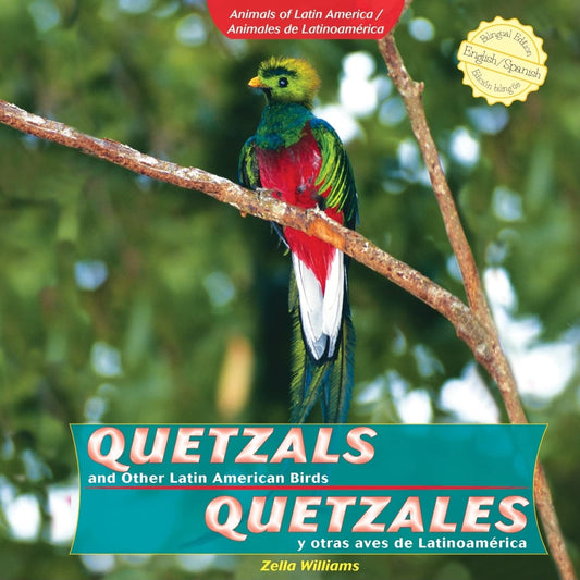 Quetzals and Other Latin American Birds / Quetzales y otras aves de Latinoamerica (Animals of Latin America / Animales De Latinoamerica) (Spanish and English Edition)