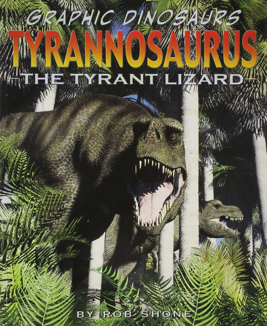 Tyrannosaurus: The Tyrant Lizard (Graphic Dinosaurs) - 3494