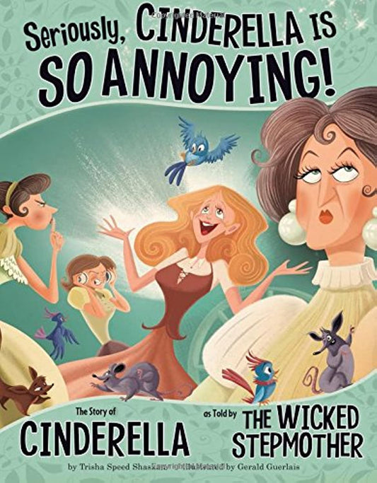 Seriously, Cinderella Is So Annoying!: The Story of Cinderella As Told by The Wicked Stepmother (The Other Side of the Story) - 3069