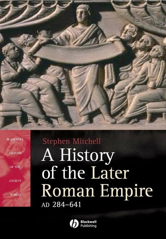 History of the Later Roman Empire, Ad 284-641: The Transformation of the Ancient World
