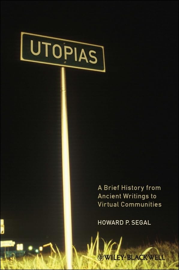 Utopias: A Brief History from Ancient Writings to Virtual Communities (Wiley Blackwell Brief Histories of Religion)