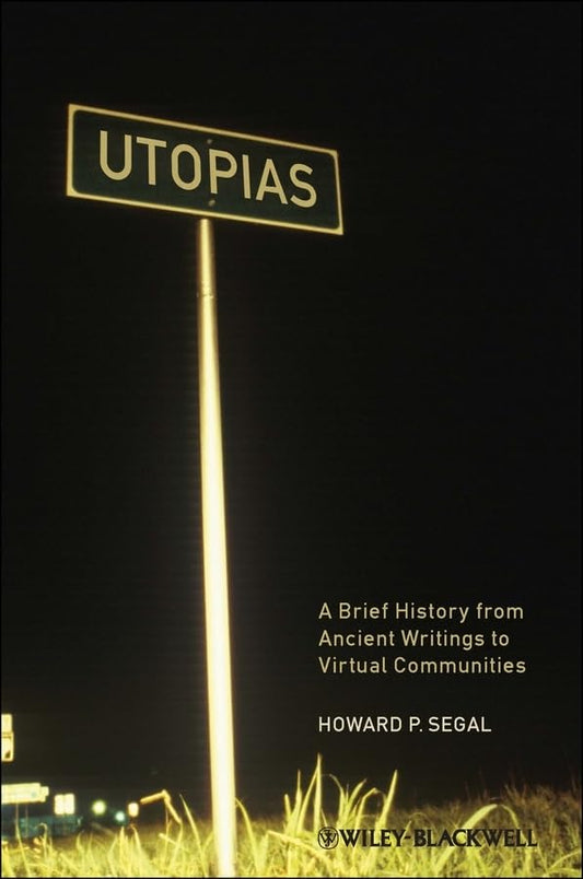Utopias: A Brief History from Ancient Writings to Virtual Communities (Wiley Blackwell Brief Histories of Religion)