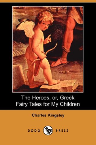 The Heroes, Or, Greek Fairy Tales for My Children (Dodo Press) - 5634