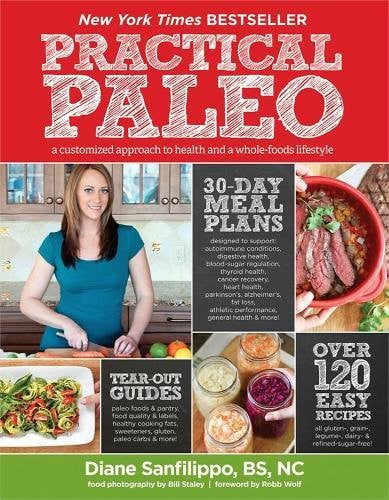 Practical Paleo A Customized Approach to Health and a Whole-Foods Lifestyle