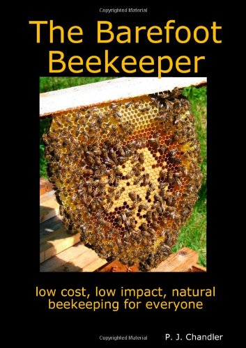 The Barefoot Beekeeper: A Simple, Sustainable Approach to Small-scale Beekeeping Using Top Bar Hives