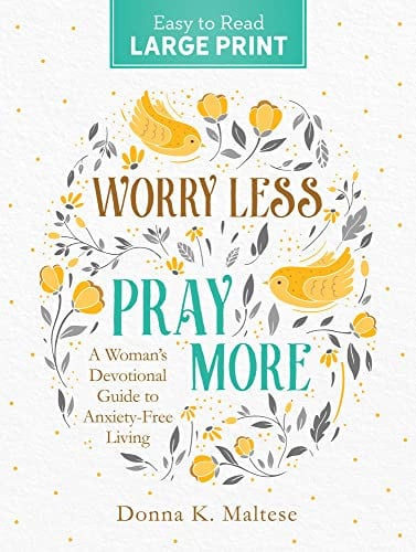 Worry less, pray more: a woman's devotional guide to anxiety free living