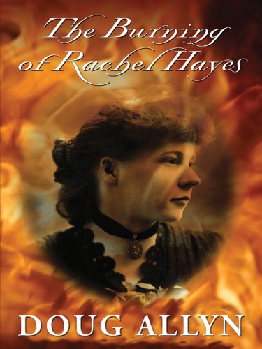 The Burning of Rachel Hayes (Five Star First Edition Mystery Series) - 3589