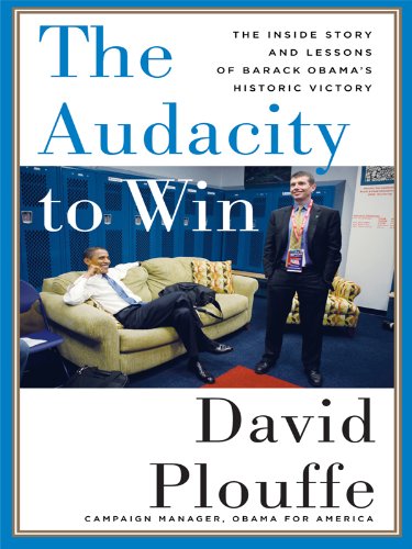 The Audacity to Win: The Inside Story and Lessons of Barack Obama's Historic Victory