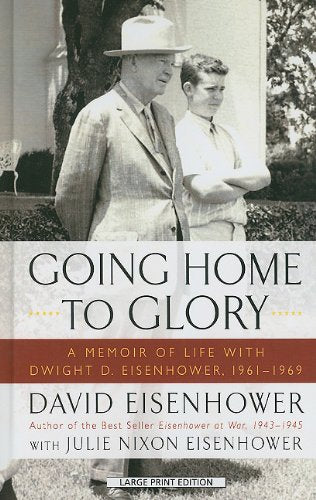 Going Home to Glory: A Memoir of Life with Dwight D. Eisenhower, 1961-1969