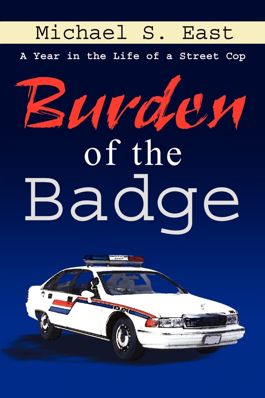 Burden of the Badge: A Year in the Life of a Street Cop - 5291