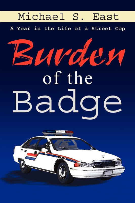 Burden of the Badge: A Year in the Life of a Street Cop - 5291