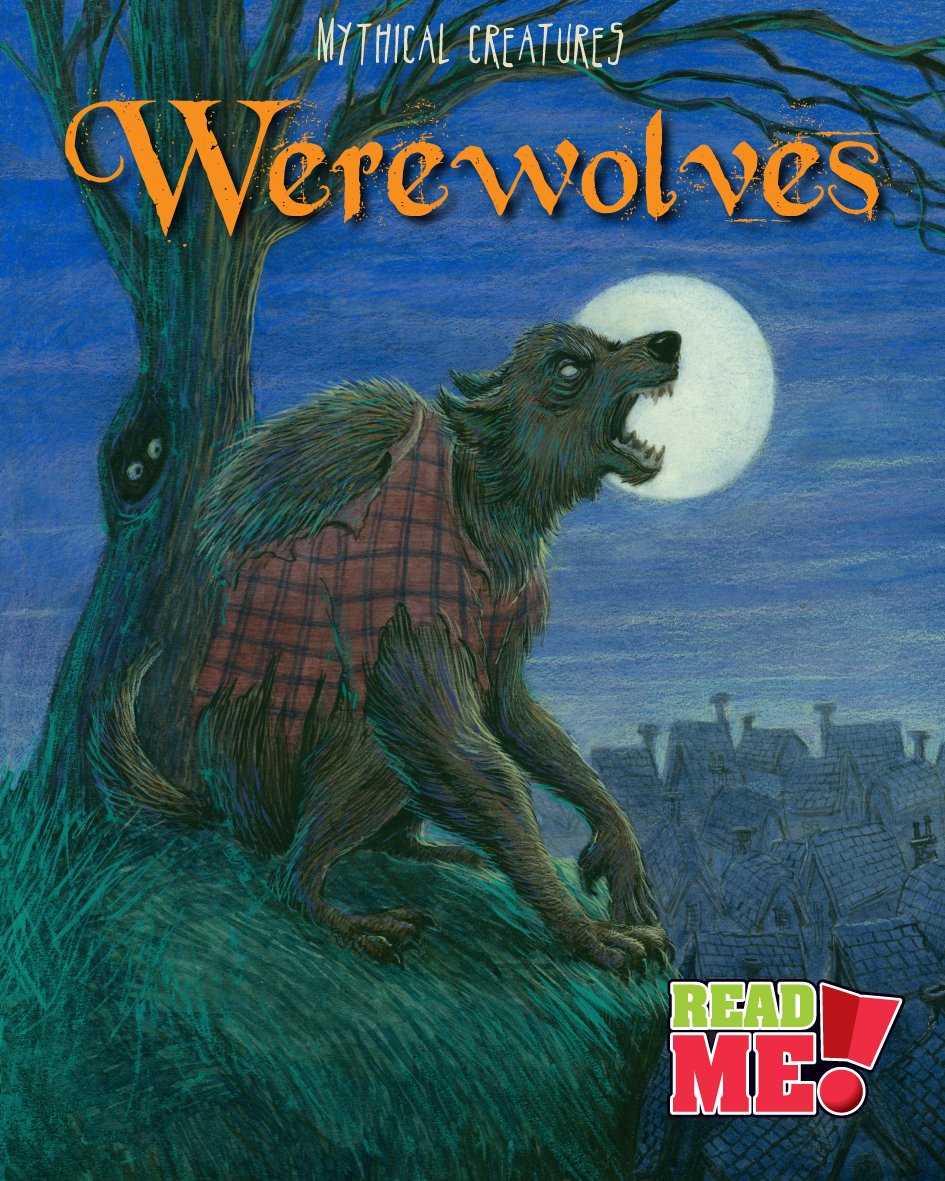Werewolves (Read Me!: Mythical Creatures)