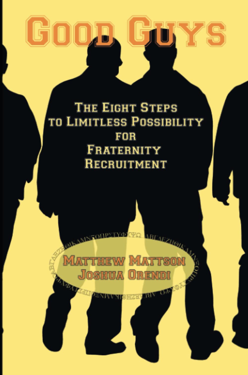 Good Guys: The Eight Steps to Limitless Possibility for Fraternity Recruitment