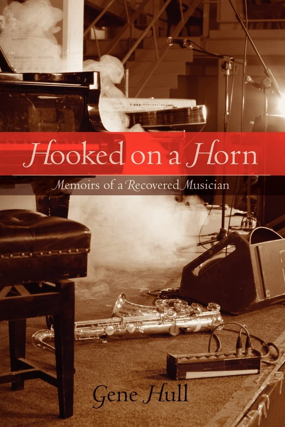 Hooked on a Horn: Memoirs of a Recovered Musician