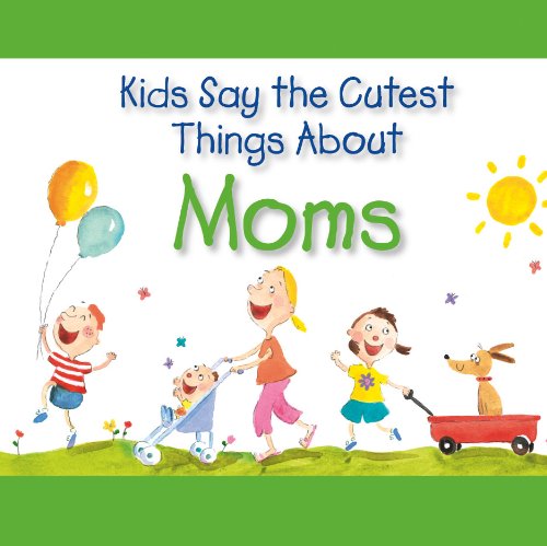 Kids Say the Cutest Things About Moms