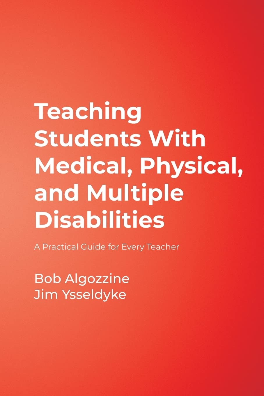 Teaching Students With Medical, Physical, and Multiple Disabilities: A Practical Guide for Every Teacher