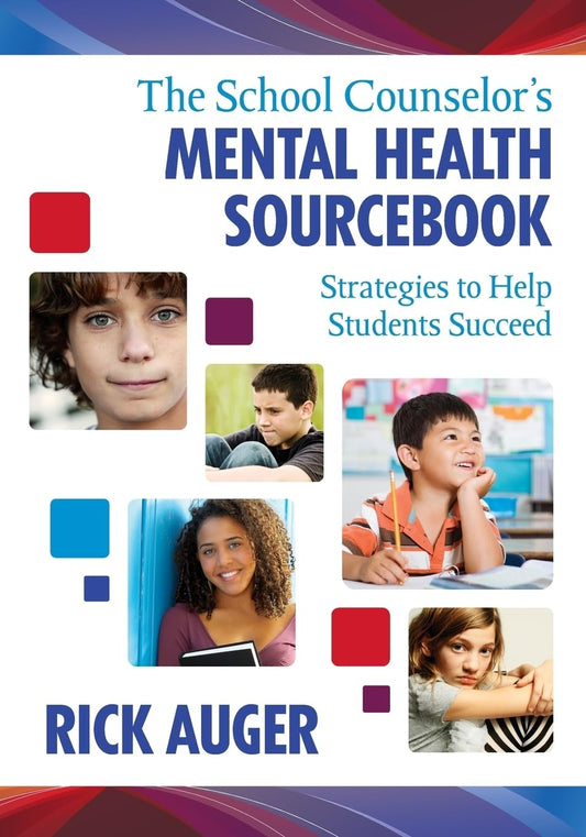 The School Counselor′s Mental Health Sourcebook: Strategies to Help Students Succeed
