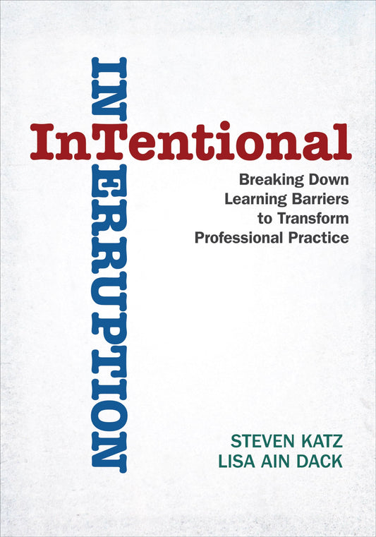 Intentional Interruption: Breaking Down Learning Barriers to Transform Professional Practice - 3180