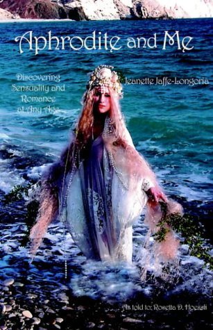 Aphrodite And Me: Discovering Beauty And Romance At Any Age