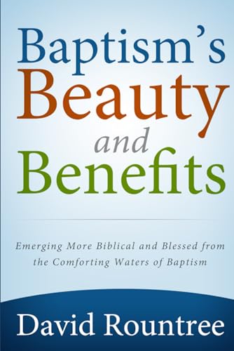 Baptism's Beauty and Benefits: Emerging More Biblical and Blessed from the Comforting Waters of Baptism - 169